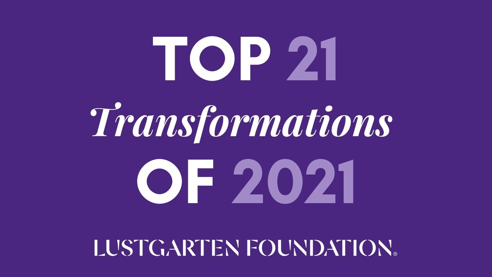 Lustgarten’s 21 Transformations of 2021