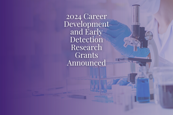 2024 Career Development and Early Detection Research Grants Announced