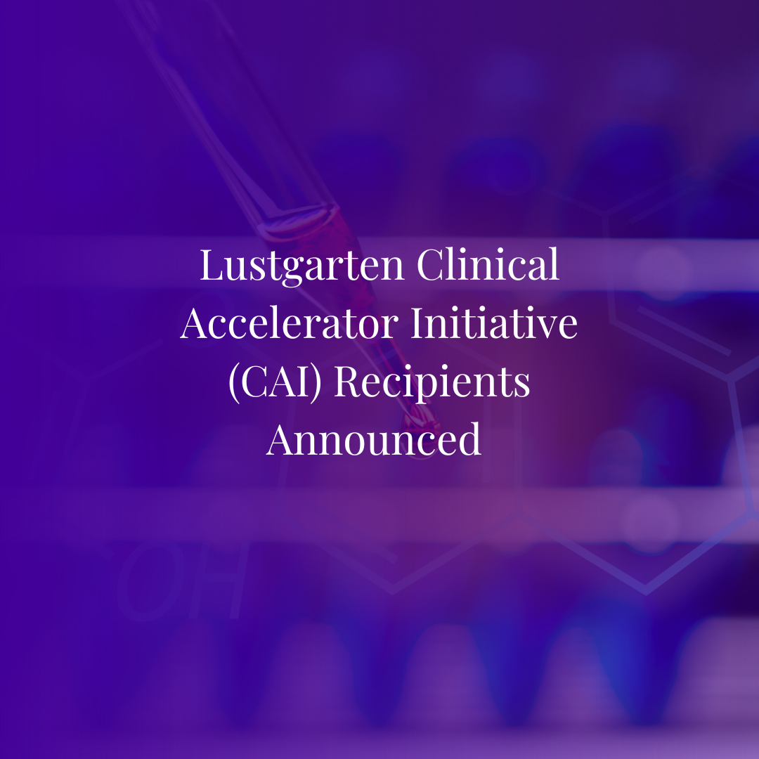 Lustgarten Clinical Accelerator Initiative (CAI) Recipients Announced 