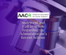 AACR Statement and Call to Action Regarding the Administration’s Recent Actions Affecting NIH and the American People