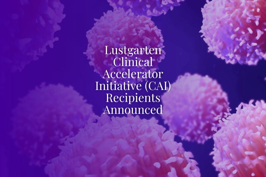 Lustgarten Clinical Accelerator Initiative (CAI) Recipients Announced 