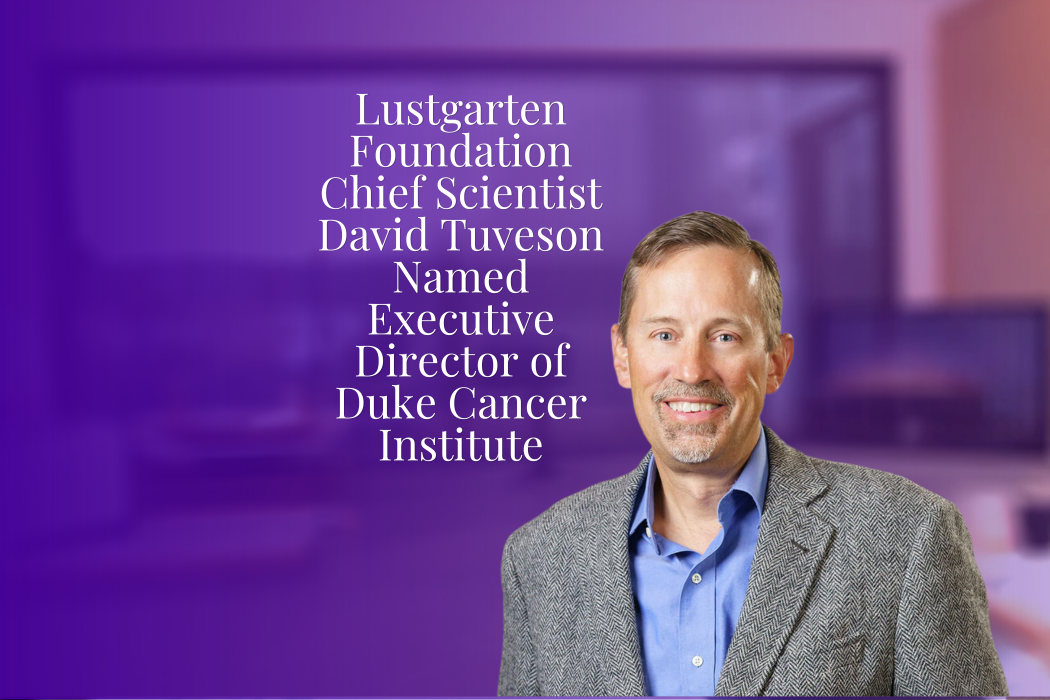 Lustgarten Foundation Chief Scientist David Tuveson Named Executive Director of Duke Cancer Institute